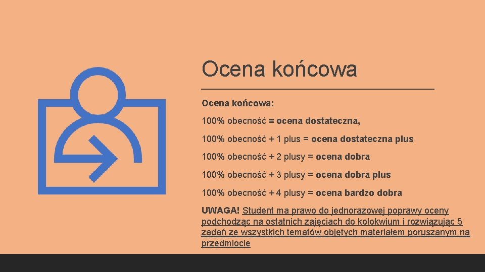 Ocena końcowa: 100% obecność = ocena dostateczna, 100% obecność + 1 plus = ocena