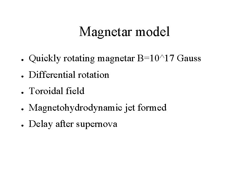 Magnetar model ● Quickly rotating magnetar B=10^17 Gauss ● Differential rotation ● Toroidal field