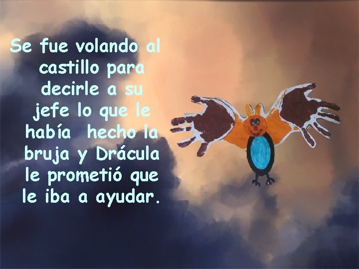 Se fue volando al castillo para decirle a su jefe lo que le había