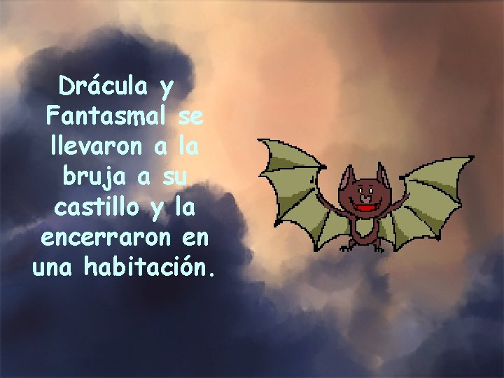 Drácula y Fantasmal se llevaron a la bruja a su castillo y la encerraron