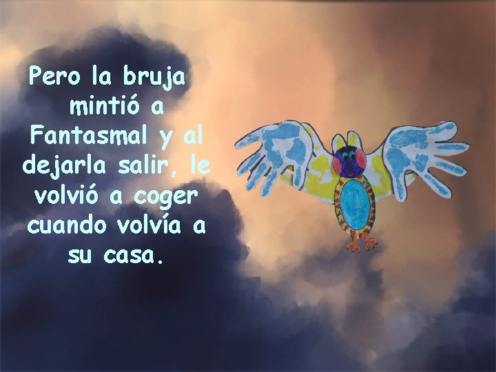 Pero la bruja mintió a Fantasmal y al dejarla salir, le volvió a coger