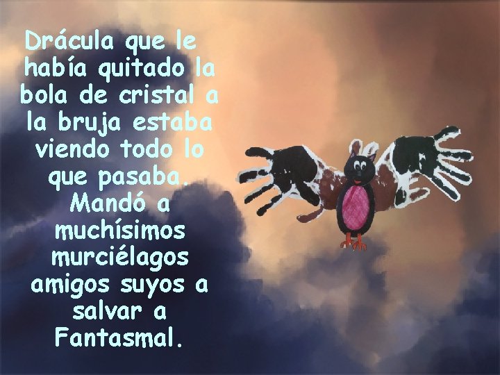 Drácula que le había quitado la bola de cristal a la bruja estaba viendo
