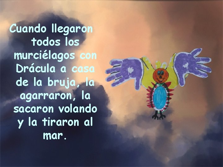 Cuando llegaron todos los murciélagos con Drácula a casa de la bruja, la agarraron,