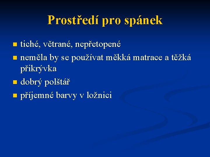 Prostředí pro spánek tiché, větrané, nepřetopené n neměla by se používat měkká matrace a