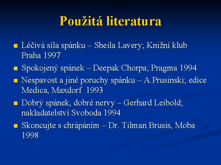 Použitá literatura n n n Léčivá síla spánku – Sheila Lavery; Knižní klub Praha