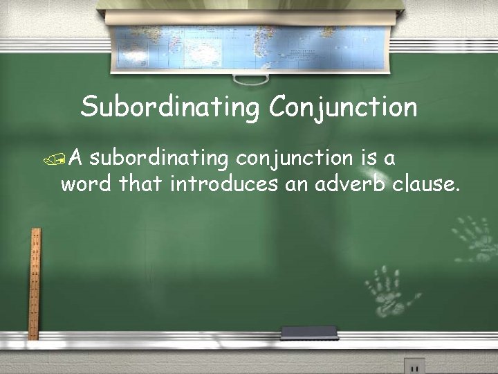 Subordinating Conjunction /A subordinating conjunction is a word that introduces an adverb clause. 