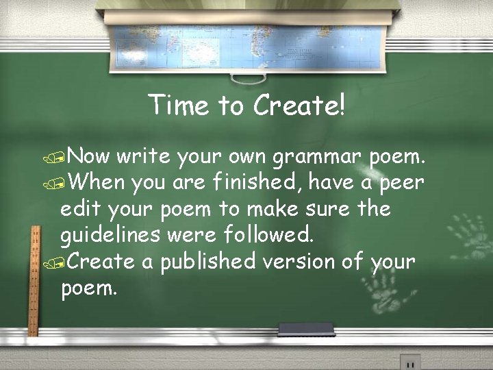 Time to Create! /Now write your own grammar poem. /When you are finished, have