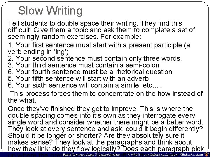 Slow Writing Tell students to double space their writing. They find this difficult! Give