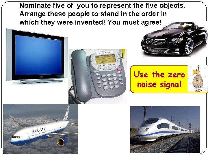 Nominate five of you to represent the five objects. Arrange these people to stand
