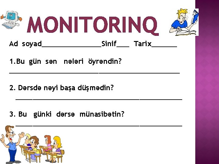 MONITORINQ Ad soyad_______Sinif___ Tarix______ 1. Bu gün sən nələri öyrəndin? ____________________ 2. Dərsdə nəyi