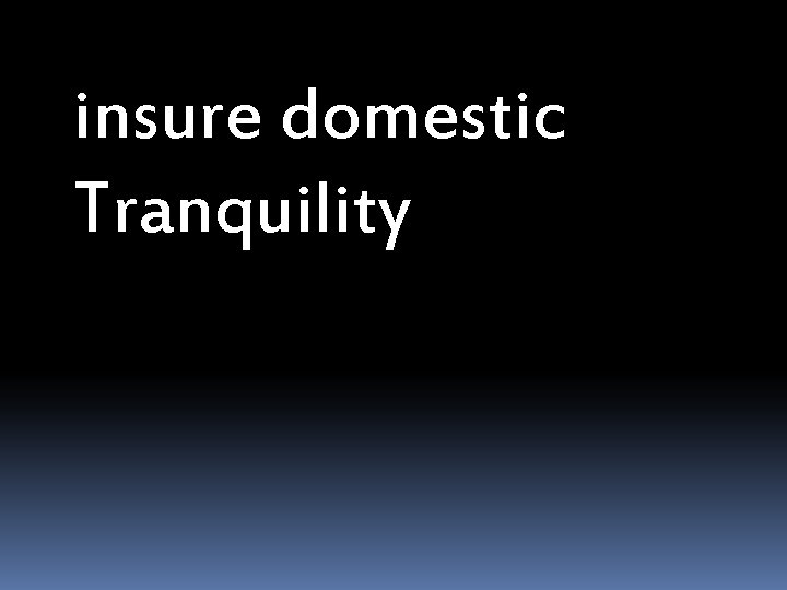 insure domestic Tranquility 