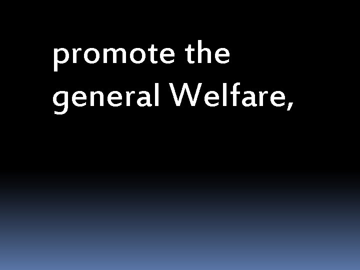 promote the general Welfare, 