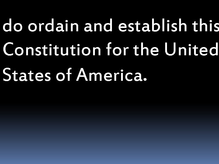 do ordain and establish this Constitution for the United States of America. 