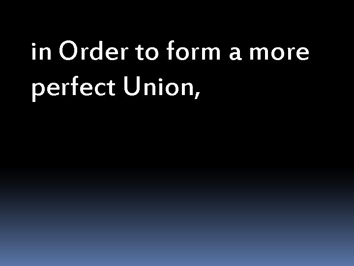 in Order to form a more perfect Union, 