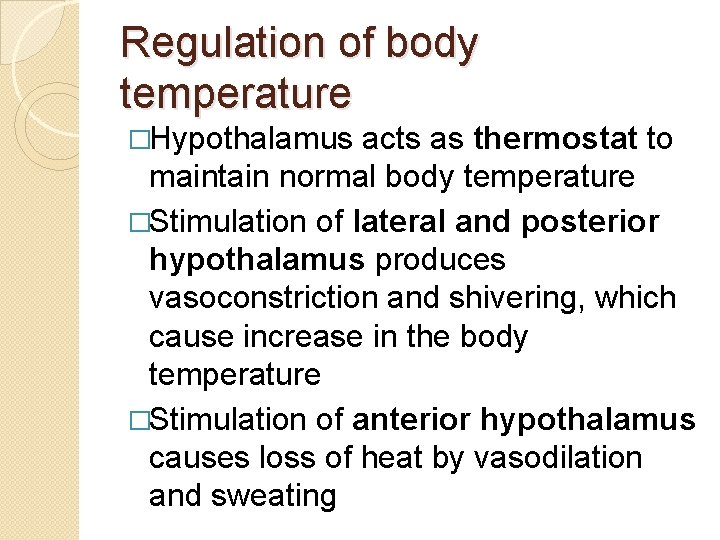 Regulation of body temperature �Hypothalamus acts as thermostat to maintain normal body temperature �Stimulation