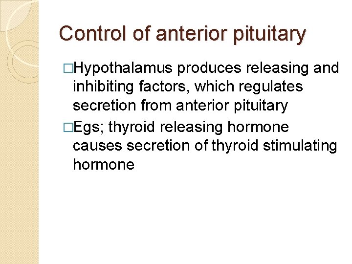 Control of anterior pituitary �Hypothalamus produces releasing and inhibiting factors, which regulates secretion from