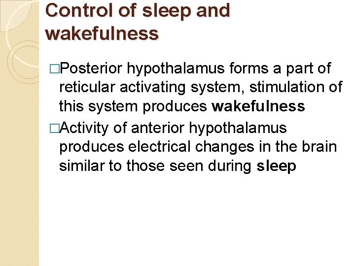 Control of sleep and wakefulness �Posterior hypothalamus forms a part of reticular activating system,