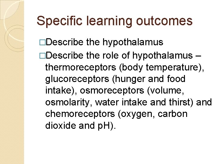 Specific learning outcomes �Describe the hypothalamus �Describe the role of hypothalamus – thermoreceptors (body