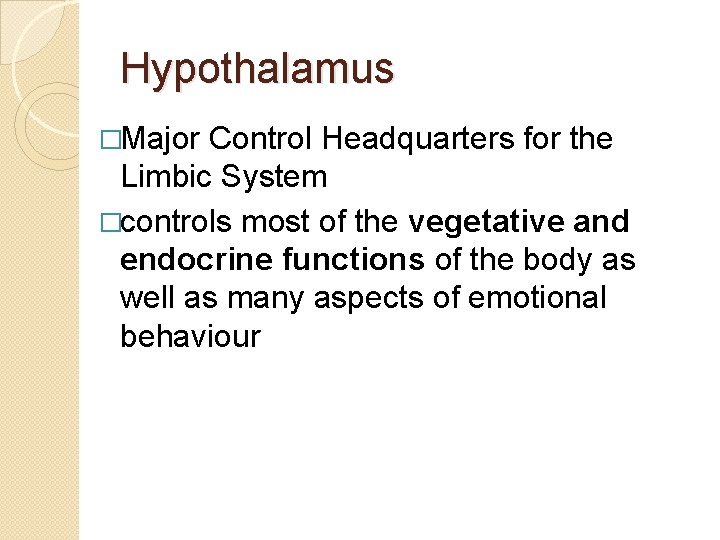 Hypothalamus �Major Control Headquarters for the Limbic System �controls most of the vegetative and