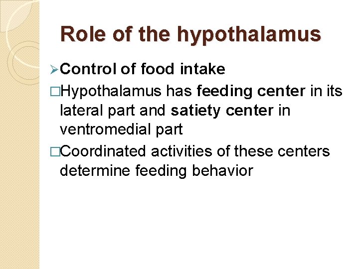 Role of the hypothalamus Ø Control of food intake �Hypothalamus has feeding center in