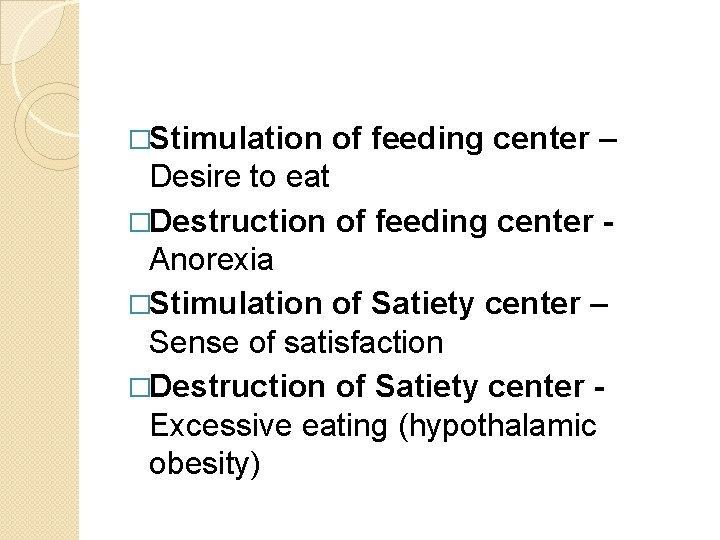 �Stimulation of feeding center – Desire to eat �Destruction of feeding center Anorexia �Stimulation