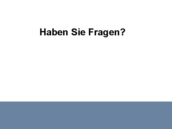 Haben Sie Fragen? 