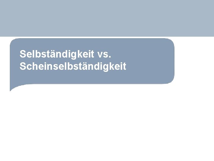 Selbständigkeit vs. Scheinselbständigkeit 