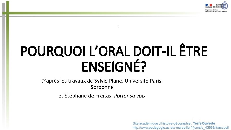 POURQUOI L’ORAL DOIT-IL ÊTRE ENSEIGNÉ? D’après les travaux de Sylvie Plane, Université Paris. Sorbonne