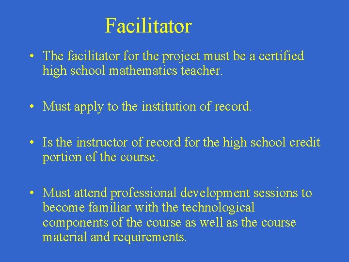 Facilitator • The facilitator for the project must be a certified high school mathematics