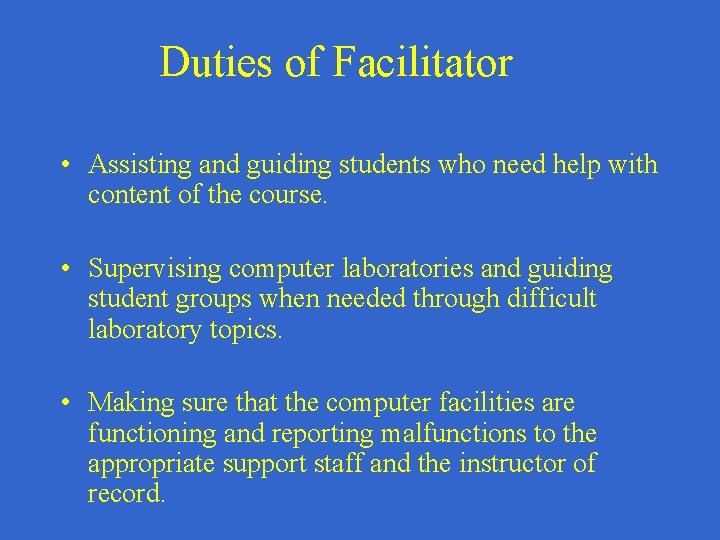 Duties of Facilitator • Assisting and guiding students who need help with content of