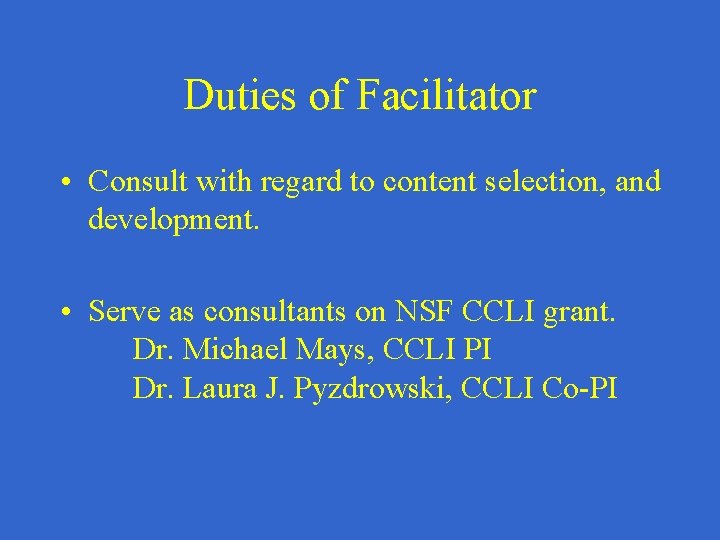 Duties of Facilitator • Consult with regard to content selection, and development. • Serve