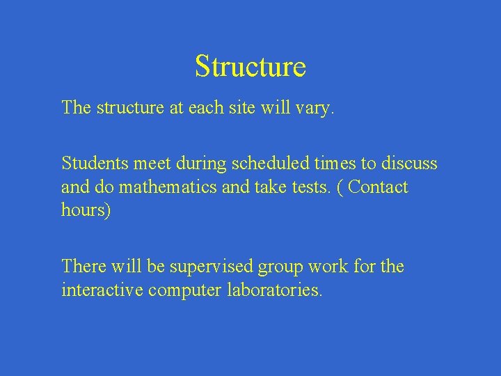 Structure The structure at each site will vary. Students meet during scheduled times to