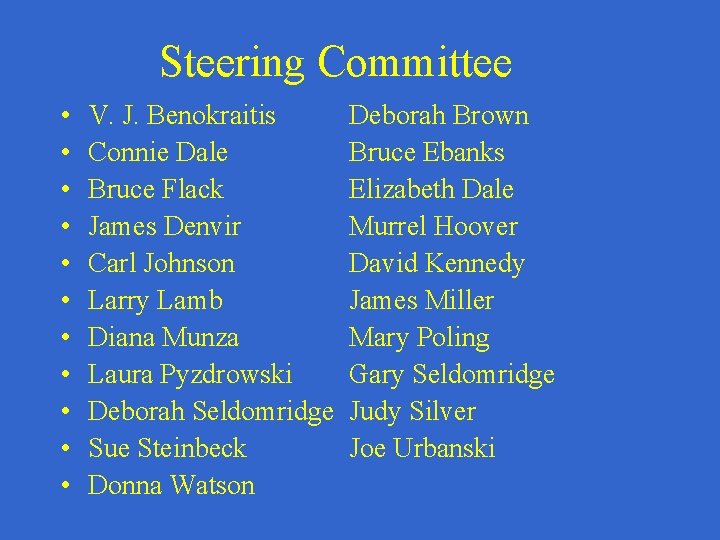Steering Committee • • • V. J. Benokraitis Connie Dale Bruce Flack James Denvir