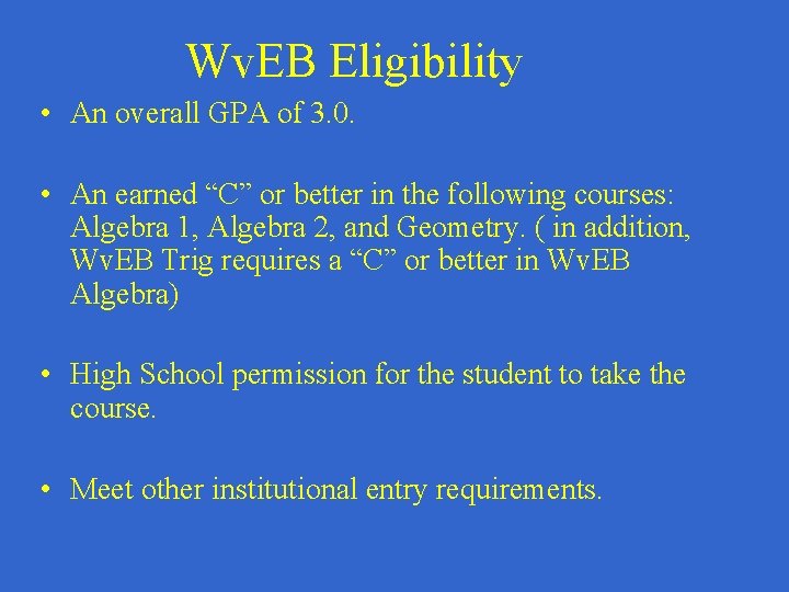 Wv. EB Eligibility • An overall GPA of 3. 0. • An earned “C”