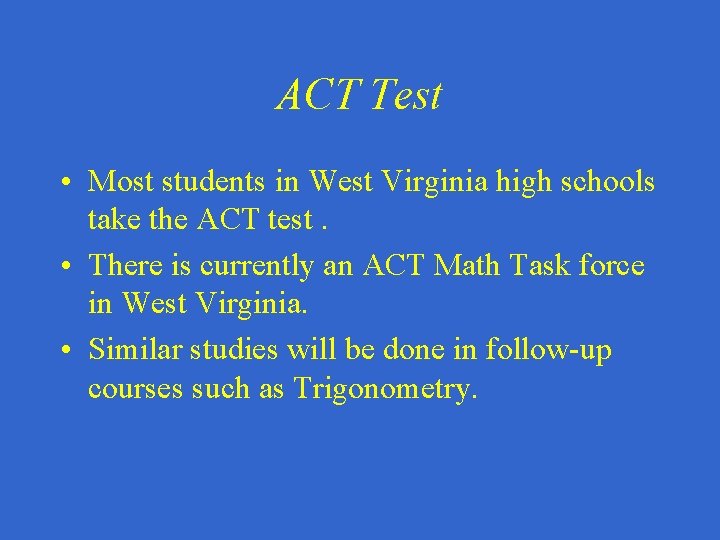 ACT Test • Most students in West Virginia high schools take the ACT test.
