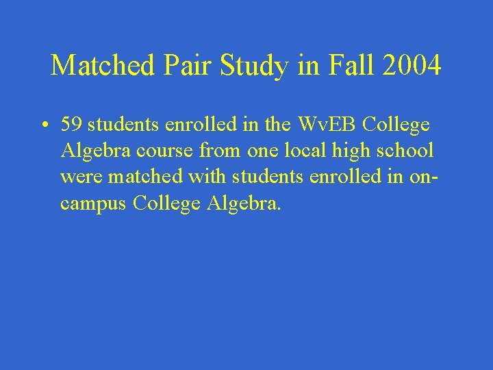 Matched Pair Study in Fall 2004 • 59 students enrolled in the Wv. EB