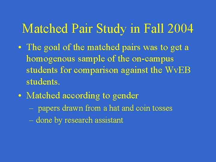 Matched Pair Study in Fall 2004 • The goal of the matched pairs was