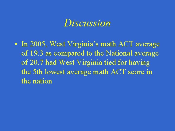Discussion • In 2005, West Virginia’s math ACT average of 19. 3 as compared