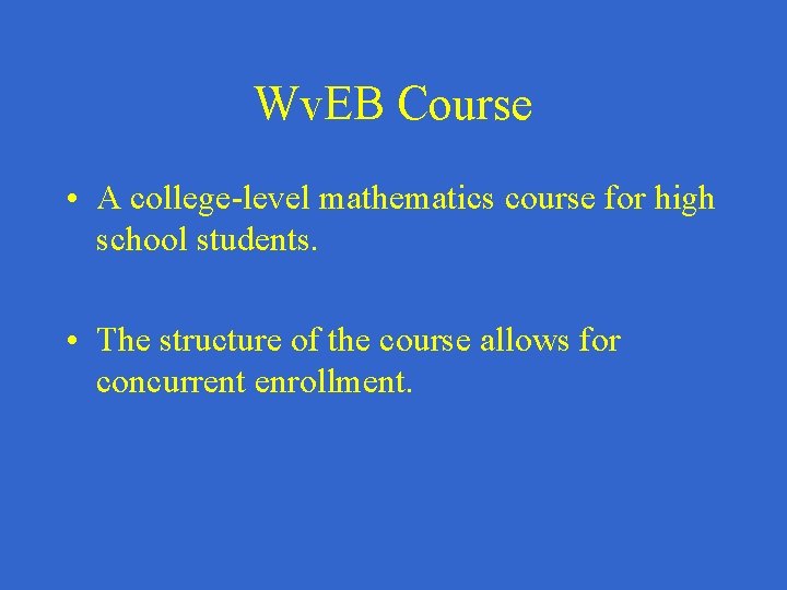 Wv. EB Course • A college-level mathematics course for high school students. • The