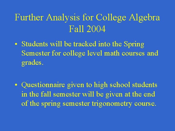 Further Analysis for College Algebra Fall 2004 • Students will be tracked into the