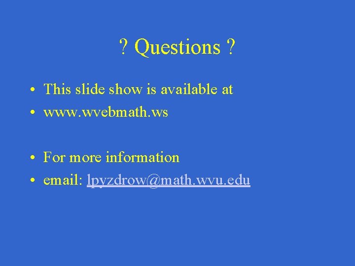 ? Questions ? • This slide show is available at • www. wvebmath. ws