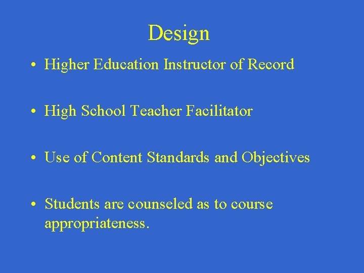 Design • Higher Education Instructor of Record • High School Teacher Facilitator • Use