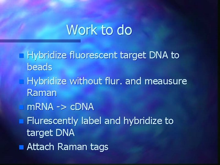 Work to do Hybridize fluorescent target DNA to beads n Hybridize without flur. and