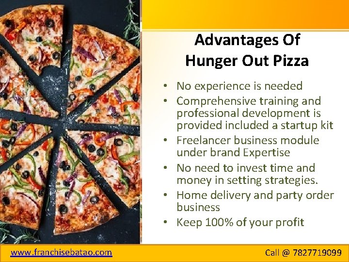 Advantages Of Hunger Out Pizza • No experience is needed • Comprehensive training and