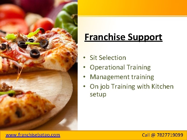 Franchise Support • • www. franchisebatao. com Sit Selection Operational Training Management training On