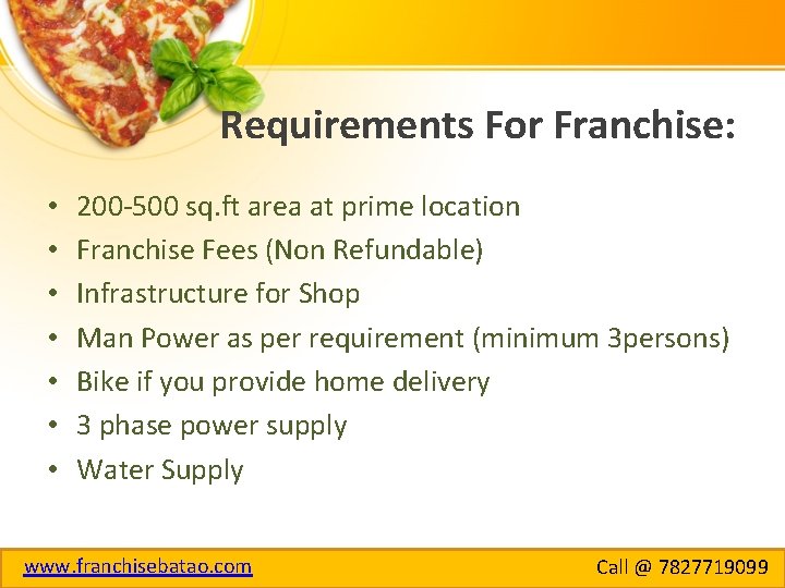 Requirements For Franchise: • • 200 -500 sq. ft area at prime location Franchise