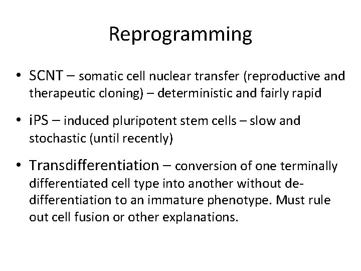 Reprogramming • SCNT – somatic cell nuclear transfer (reproductive and therapeutic cloning) – deterministic