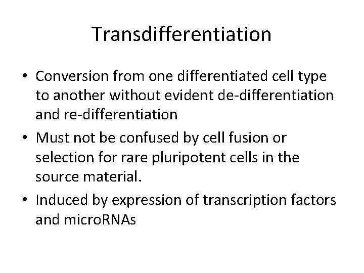 Transdifferentiation • Conversion from one differentiated cell type to another without evident de-differentiation and