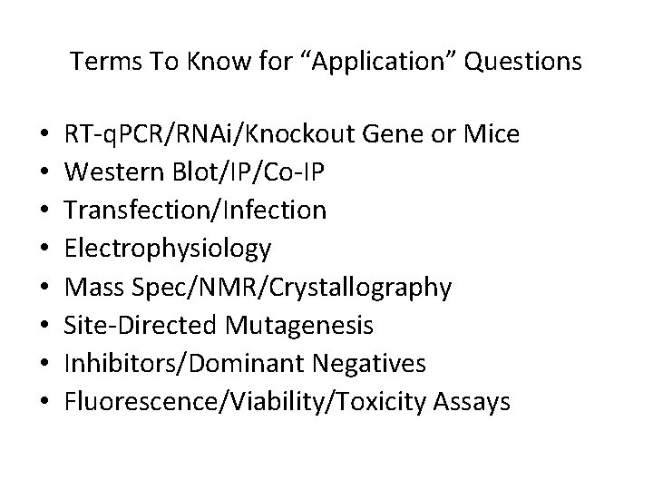 Terms To Know for “Application” Questions • • RT-q. PCR/RNAi/Knockout Gene or Mice Western