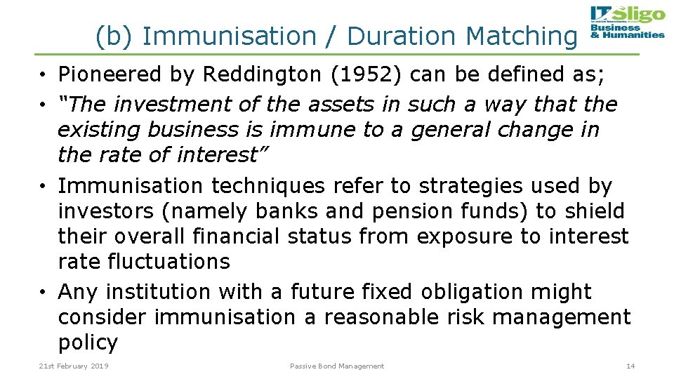 (b) Immunisation / Duration Matching • Pioneered by Reddington (1952) can be defined as;